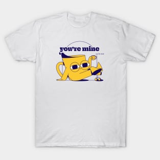 You're mine T-Shirt